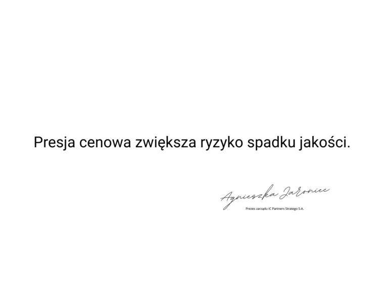 Presja cenowa zwiększa ryzyko spadku jakości.